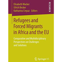 Refugees and Forced Migrants in Africa and the EU: Comparative and Multidiscipli [Paperback]