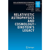 Relativistic Astrophysics and Cosmology  Einsteins Legacy: Proceedings of the  [Hardcover]
