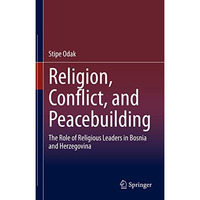 Religion, Conflict, and Peacebuilding: The Role of Religious Leaders in Bosnia a [Hardcover]