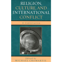 Religion, Culture, and International Conflict: A Conversation [Hardcover]