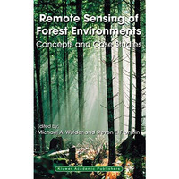 Remote Sensing of Forest Environments: Concepts and Case Studies [Hardcover]
