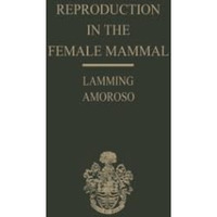 Reproduction in the Female Mammal: Proceedings of the Thirteenth Easter School i [Paperback]