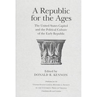Republic for the Ages : The United States Capitol and the Political Culture of t [Hardcover]