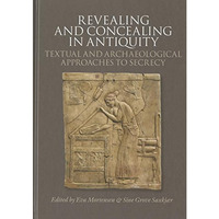 Revealing and Concealing in Antiquity: Textual and Archaeological Approaches to  [Hardcover]