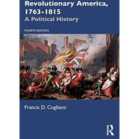 Revolutionary America, 1763-1815: A Political History [Paperback]