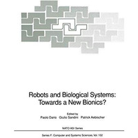 Robots and Biological Systems: Towards a New Bionics?: Proceedings of the NATO A [Paperback]