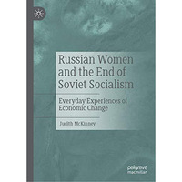 Russian Women and the End of Soviet Socialism: Everyday Experiences of Economic  [Hardcover]