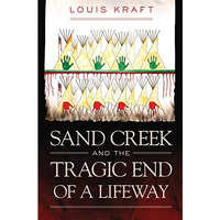 Sand Creek and the Tragic End of a Lifeway [Hardcover]