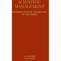 Scientific Management: Frederick Winslow Taylors Gift to the World? [Hardcover]
