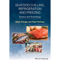 Seafood Chilling, Refrigeration and Freezing: Science and Technology [Hardcover]