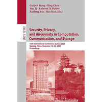 Security, Privacy, and Anonymity in Computation, Communication, and Storage: 13t [Paperback]
