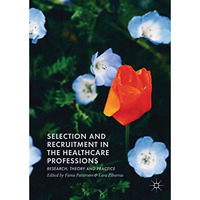 Selection and Recruitment in the Healthcare Professions: Research, Theory and Pr [Paperback]