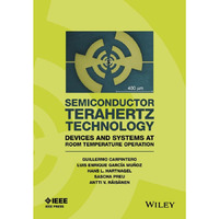 Semiconductor TeraHertz Technology: Devices and Systems at Room Temperature Oper [Hardcover]