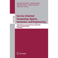 Service-Oriented Computing: Agents, Semantics, and Engineering: AAMAS 2008 Inter [Paperback]