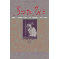 Sex for Sale: Six Progressive-Era Brothel Dramas [Paperback]