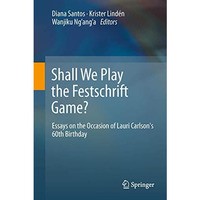 Shall We Play the Festschrift Game?: Essays on the Occasion of Lauri Carlson's 6 [Hardcover]