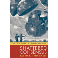 Shattered Consensus: The True State of Global Warming [Paperback]