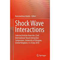 Shock Wave Interactions: Selected Articles from the 22nd International Shock Int [Hardcover]