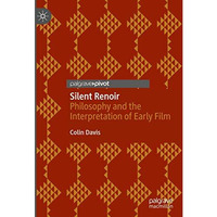 Silent Renoir: Philosophy and the Interpretation of Early Film [Hardcover]