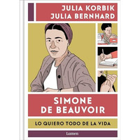 Simone de Beauvoir. Lo quiero todo de la vida / Simone de Beauvoir. I Want It Al [Hardcover]