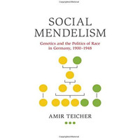 Social Mendelism: Genetics and the Politics of Race in Germany, 19001948 [Hardcover]