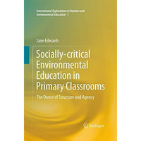 Socially-critical Environmental Education in Primary Classrooms: The Dance of St [Paperback]