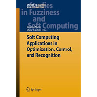 Soft Computing Applications in Optimization, Control, and Recognition [Hardcover]