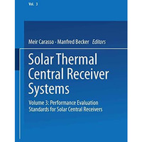Solar Thermal Central Receiver Systems: Volume 3: Performance Evaluation Standar [Paperback]