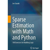 Sparse Estimation with Math and Python: 100 Exercises for Building Logic [Paperback]