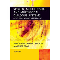 Spoken, Multilingual and Multimodal Dialogue Systems: Development and Assessment [Hardcover]