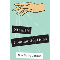 Stealth Communications: The Spectacular Rise of Public Relations [Hardcover]
