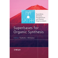 Superbases for Organic Synthesis: Guanidines, Amidines, Phosphazenes and Related [Hardcover]