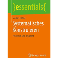 Systematisches Konstruieren: Praxisnah und pr?gnant [Paperback]