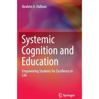 Systemic Cognition and Education: Empowering Students for Excellence in Life [Hardcover]