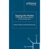 Tapping the Market: The Challenge of Institutional Reform in the Urban Water Sec [Paperback]