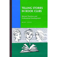 Telling Stories in Book Clubs: Women Teachers and Professional Development [Paperback]