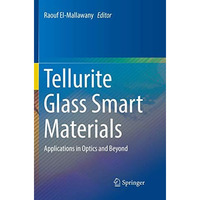 Tellurite Glass Smart Materials: Applications in Optics and Beyond [Paperback]
