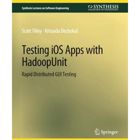 Testing iOS Apps with HadoopUnit: Rapid Distributed GUI Testing [Paperback]