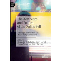 The Aesthetics and Politics of the Online Self: A Savage Journey into the Heart  [Paperback]