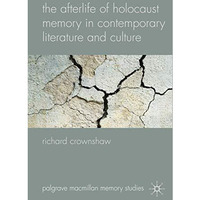 The Afterlife of Holocaust Memory in Contemporary Literature and Culture [Hardcover]