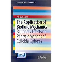 The Application of Biofluid Mechanics: Boundary Effects on Phoretic Motions of C [Paperback]