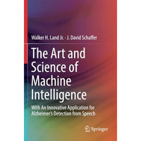 The Art and Science of Machine Intelligence: With An Innovative Application for  [Paperback]
