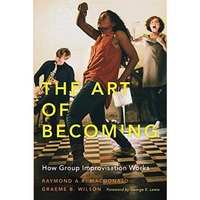 The Art of Becoming: How Group Improvisation Works [Paperback]