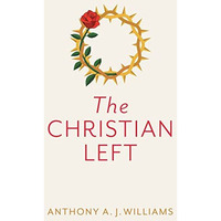 The Christian Left: An Introduction to Radical and Socialist Christian Thought [Paperback]