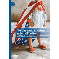 The Cinematic Superhero as Social Practice [Hardcover]
