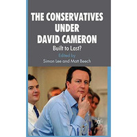 The Conservatives under David Cameron: Built to Last? [Paperback]