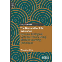 The Demand for Life Insurance: Dynamic Ecological Systemic Theory Using Machine  [Paperback]
