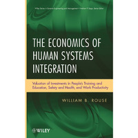 The Economics of Human Systems Integration: Valuation of Investments in Peoples  [Hardcover]