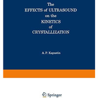 The Effects of Ultrasound on the Kinetics of Crystallization [Paperback]