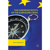 The European Roots of the Eurozone Crisis: Errors of the Past and Needs for the  [Hardcover]